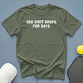 Olive green t-shirt with white text "3RD SHOT DROPS FOR DAYS".