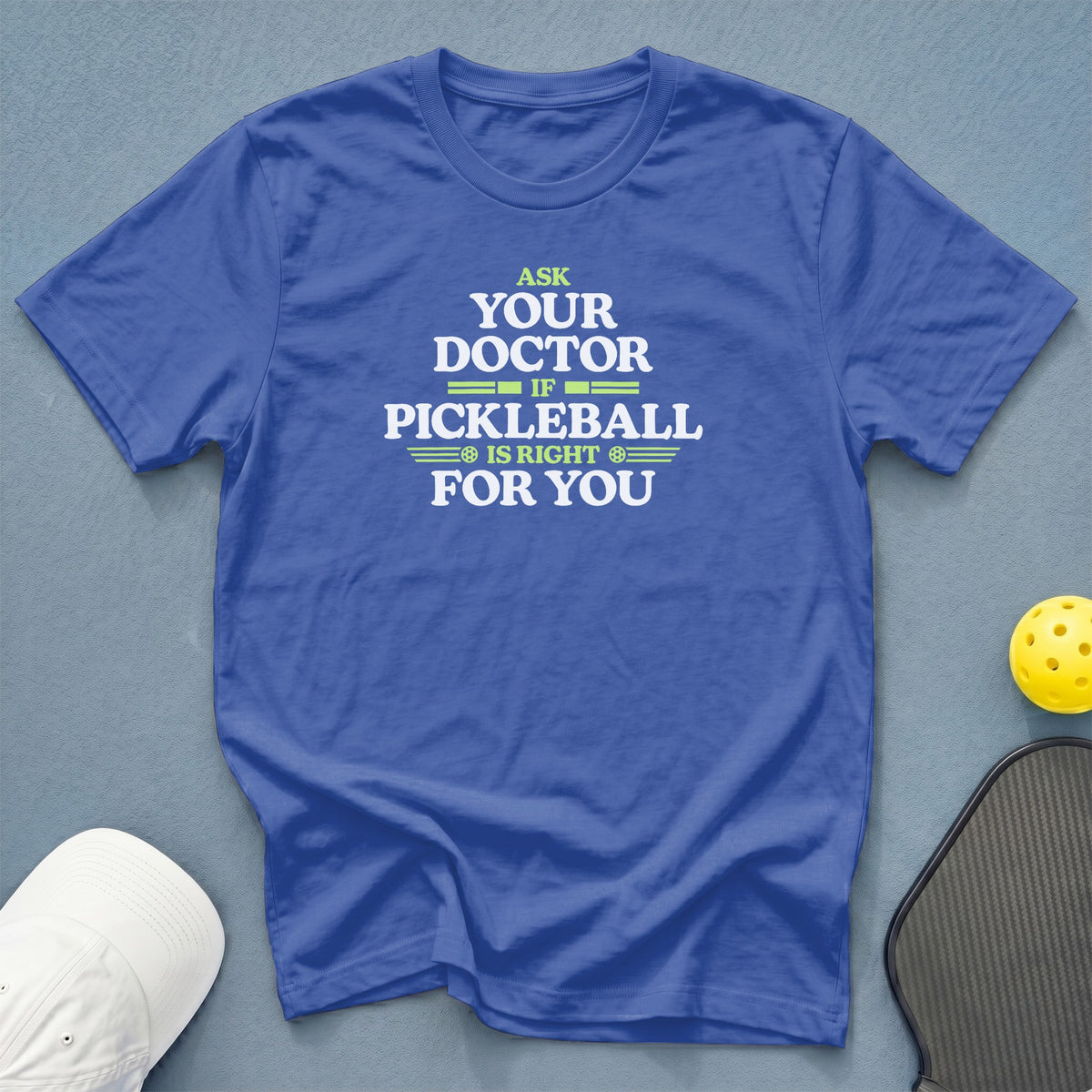 Blue t-shirt with "Ask Your Doctor If Pickleball Is Right For You" text.