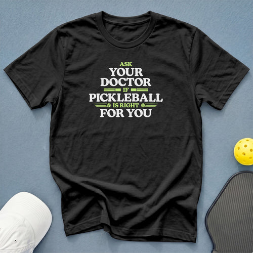 Black t-shirt with text "Ask your doctor if pickleball is right for you".