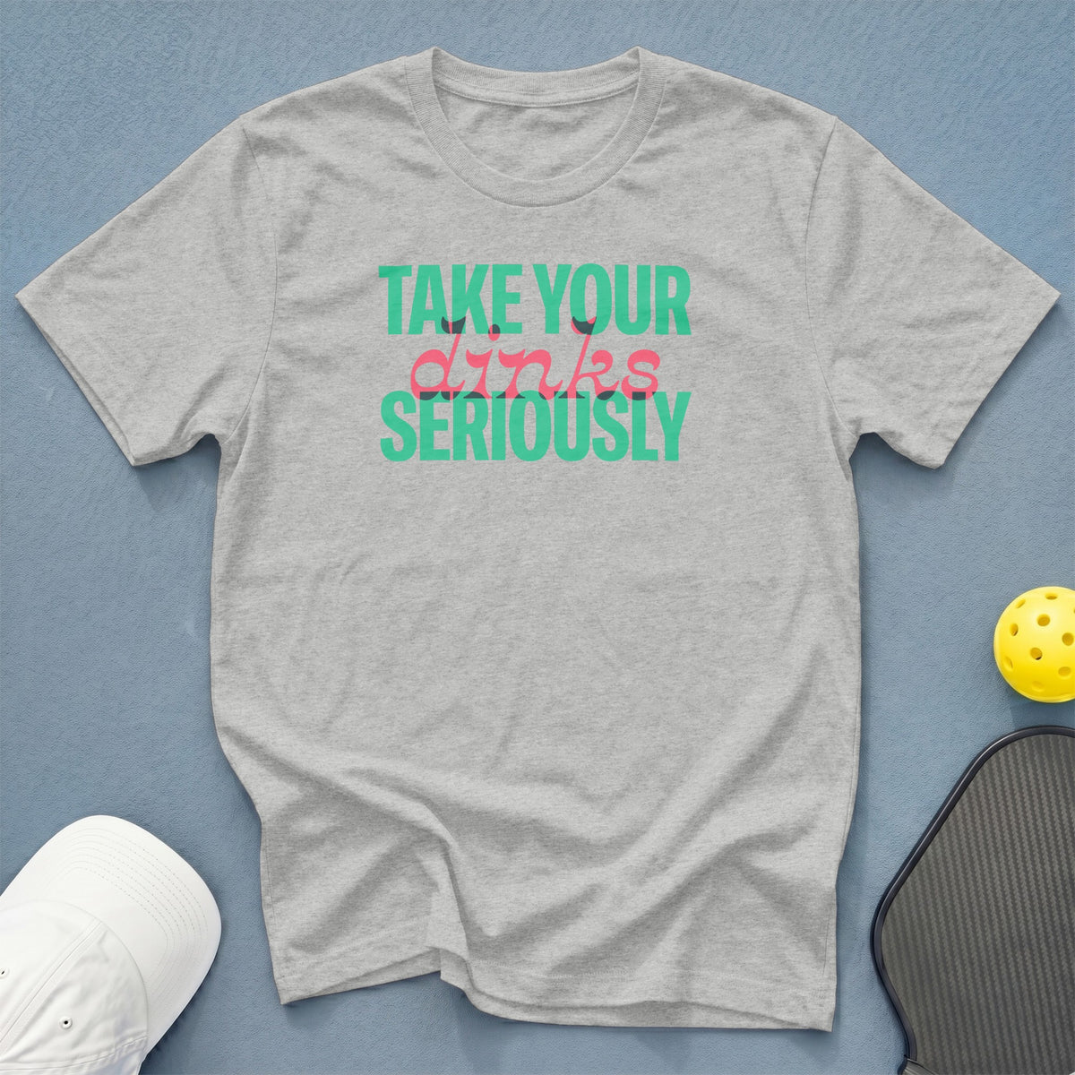 Gray t-shirt with "TAKE YOUR dinks SERIOUSLY" text.
