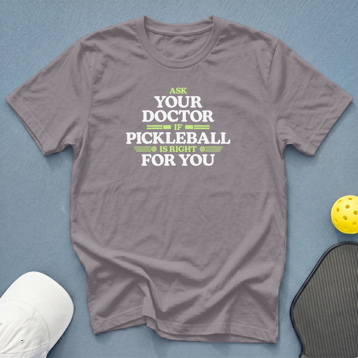 Grey t-shirt with "Ask Your Doctor If Pickleball Is Right For You" text.